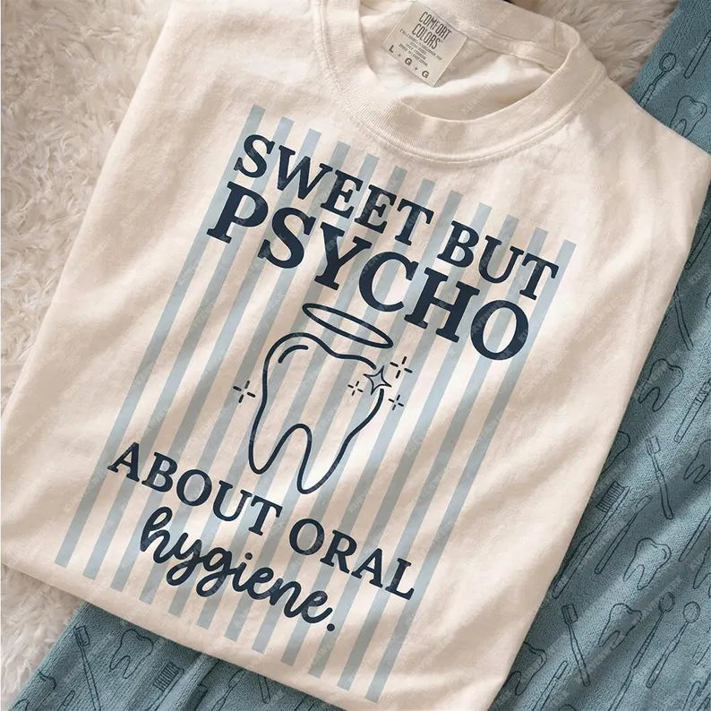 Sweet But Psycho About Oral Hygiene
